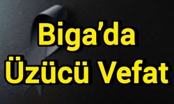 Biga’da Üzücü Vefat