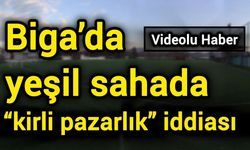 Biga’da yeşil sahada “kirli pazarlık” iddiası