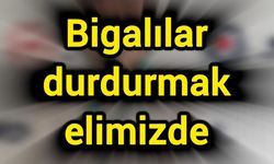 Bigalılar durdurmak elimizde