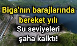Biga’nın barajlarında bereket yılı: Su seviyeleri şaha kalktı!