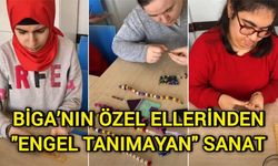 Biga’nın özel ellerinden "engel tanımayan" sanat