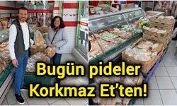 Bugün pideler Korkmaz Et’ten!