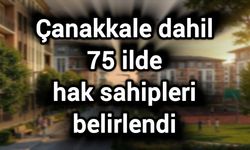Çanakkale dahil 75 ilde hak sahipleri belirlendi