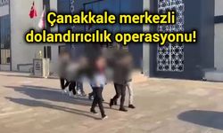 Çanakkale merkezli dolandırıcılık operasyonu!
