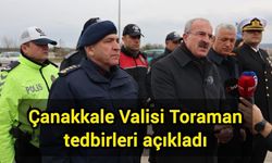 Çanakkale Valisi Toraman tedbirleri açıkladı