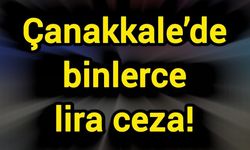 Çanakkale’de binlerce lira ceza!