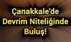 Çanakkale’de Devrim Niteliğinde Buluş!