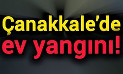 Çanakkale’de evde yangın çıktı!