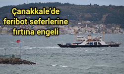 Çanakkale’de feribot seferlerine fırtına engeli