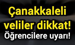 Çanakkaleli veliler dikkat! Öğrencilere uyarı