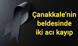 Çanakkale’nin beldesinde iki acı kayıp