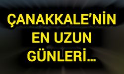 Çanakkale’nin en uzun günleri…