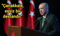 Cumhurbaşkanı Erdoğan: Çanakkale, eşsiz bir destandır