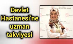 Devlet Hastanesi’ne uzman takviyesi