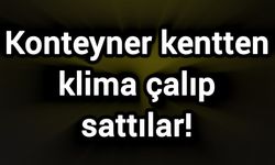 Konteyner kentten klima çalıp sattılar!