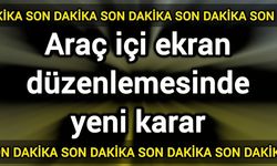 Son Dakika! Araç içi ekran düzenlemesinde yeni karar