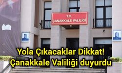 Yola Çıkacaklar Dikkat! Çanakkale Valiliği duyurdu
