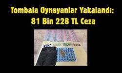 Tombala Oynayanlar Yakalandı: 81 Bin 228 TL Ceza