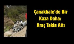 Çanakkale’de Bir Kaza Daha: Araç Takla Attı