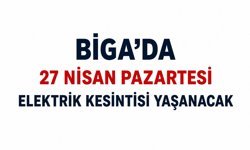 Biga’da 27 Nisan Pazartesi elektrik kesintisi yaşanacak