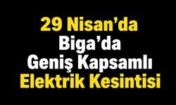 29 Nisan’da Biga’da Geniş Kapsamlı Elektrik Kesintisi