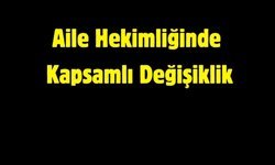 Aile Hekimliğinde Kapsamlı Değişiklik