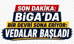 Biga’da Bir Devir Sona Eriyor: Vedalar Başladı