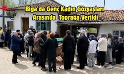 Biga’da Genç Kadın Gözyaşları Arasında Toprağa Verildi