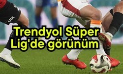 Trendyol Süper Lig'de görünüm