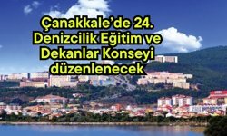 Çanakkale’de 24. Denizcilik Eğitim ve Dekanlar Konseyi düzenlenecek