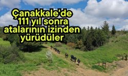 Çanakkale'de 111 yıl sonra atalarının izinden yürüdüler