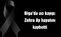 Biga’da acı kayıp: Zehra Ay hayatını kaybetti