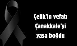 Çelik’in vefatı Çanakkale’yi yasa boğdu
