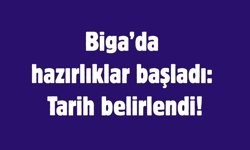 Biga’da hazırlıklar başladı: Tarih belirlendi!