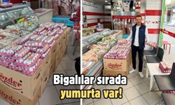 Bigalılar sırada yumurta var!