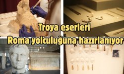 Troya eserleri Roma yolculuğuna hazırlanıyor