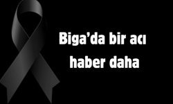 Biga’da bir acı haber daha