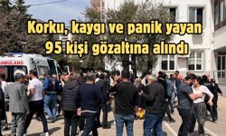 Korku, kaygı ve panik yayan 95 kişi gözaltına alındı