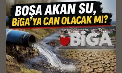 Boşa akan su, Biga’ya can olacak mı?