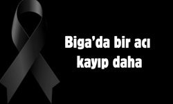 Biga’da bir acı kayıp daha