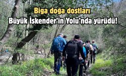 Biga doğa dostları Büyük İskender’in Yolu’nda yürüdü!