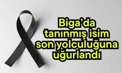 Biga’da tanınmış isim son yolculuğuna uğurlandı