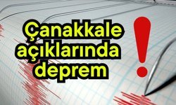 Çanakkale açıklarında deprem!
