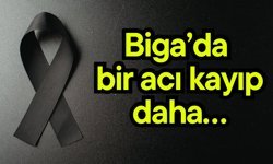 Biga’da bir acı kayıp daha….
