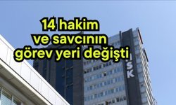 14 hakim ve savcının görev yeri değişti