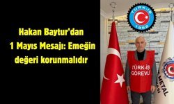 Hakan Baytur’dan 1 Mayıs Mesajı: Emeğin değeri korunmalıdır