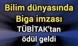 Bilim dünyasında Biga imzası: TÜBİTAK’tan ödül geldi