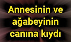 Annesini ve ağabeyini hayattan kopardı