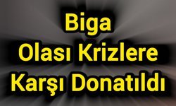 Biga Olası Krizlere Karşı Donatıldı