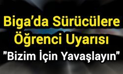 Biga’da Sürücülere Öğrenci Uyarısı: "Bizim İçin Yavaşlayın"